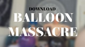 BALLOON MASSACRE
