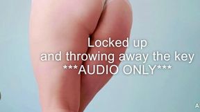 Locked up and throwing away the key
