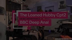 BBC Deep Anal - The Loaned Hubby Cpt2