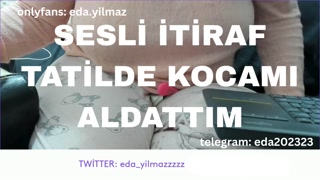 TATİLDE KOCAMI ALDATTIM- SESLİ İTİRAF- TURK MİLF-  TURK PORNO-TURK İFŞA-