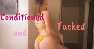 Conditioned and Fucked