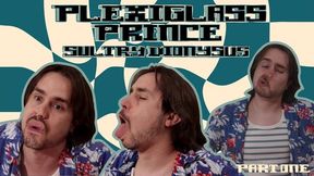 Plexiglass Prince Sultry Dionysus - Part 1