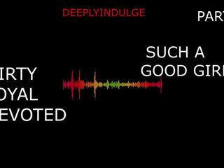 SUCH A GOOD GIRL YOU DIRTY DEVOTED LITTLE SLUT PART1 (AUDIO PORN)