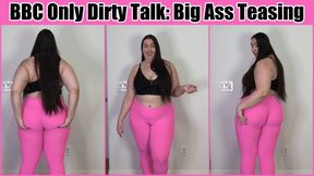 BBC Only Dirty Talk: Big Ass Teasing