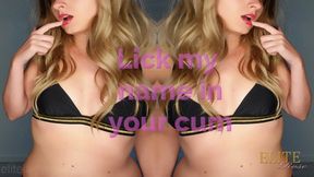 Lick my name in your cum