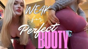 WEAK for Perfect Booty