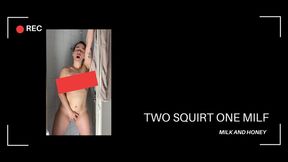 TWO SQUIRTS ONE MILF