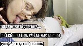 DR BK: NURSE MUFFY’S SPECIAL TRAINING - PART 2 - BELLY EXAM TRAINING