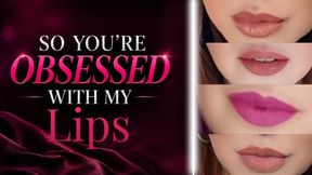 So You're Obsessed With My Lips?