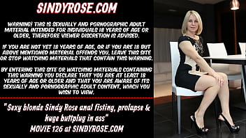 Sexy blonde Sindy Rose anal fisting, prolapse &amp_ huge buttplug in ass