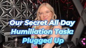 Our Secret All Day Humiliation Task: Plugged Up!