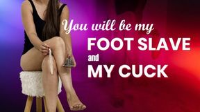 You will be my foot slave and my cuck