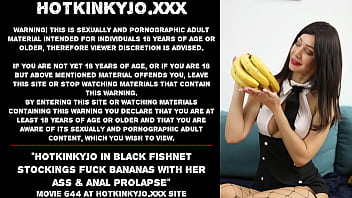 Hotkinkyjo in black fishnet stockings fuck bananas with her ass &amp_ anal prolapse