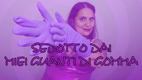 SEDOTTO DAI MIEI GUANTI DI GOMMA