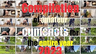 Compilation of amateur cumshots for the entire year 2023