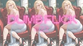 DUMB FUCK #22