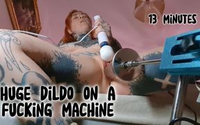 13 Minutes Huge Dildo Fuck Machine