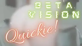 Beta Vision Quickie