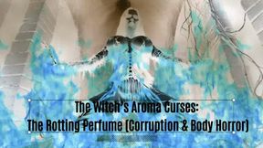 The Witch’s Aroma Curses: The Rotting Perfume (Corruption & Body Horror)