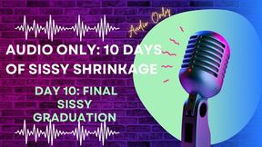 AUDIO ONLY 10 Days of Sissy Shrinkage - Day 10 Final Sissy Graduation