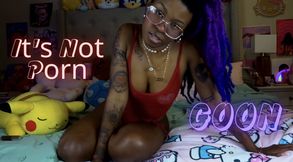 It's Not Porn GOON