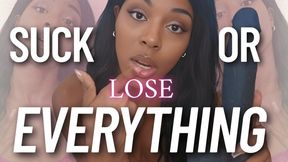 Suck Or Lose Everything