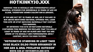 Hotkinkyjo standing in light take huge black dildo from mrhankey in her ass &amp_ anal prolapse outdoor