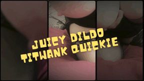 Juicy Dildo Titwank quickie wmv