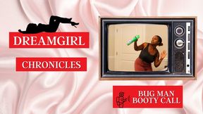 Dreamgirl Chronicles: Bug Man Booty Call