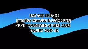 FAT ASS FREAKS Jennifer Mendez & Lady Gang GUSH FOUNTAIN of GIRL CUM – SQUIRT GOD 4K