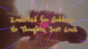 Zombified for Goddess: No Thoughts, Just Cock