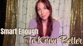 Smart Enough To Know Better - humiliation | femdom | mind fuck
