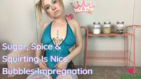 Sugar, Spice & Squirting Is Nice:Bubbles Impregnation