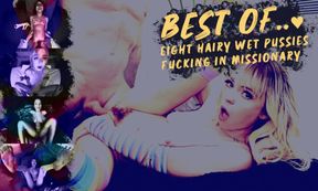 Best Of... 8 Hairy Wet Pussies Fucking in Missionary
