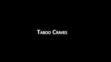 Taboo craves (4 scenes)