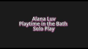 Alana Luv Plays in the Bath! Solo Play