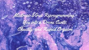 Mistress-virus Reprogramming You Into a Drone Cunts, Chastity, and Ruined Orgasm