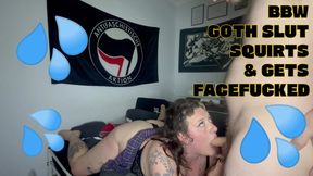 BBW Goth Slut Squirts & Gets Facefucked