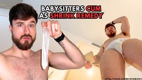 BABYSITTERS CUM AS SHRINK REMEDY?