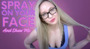 Spray On Your Face And Show Me