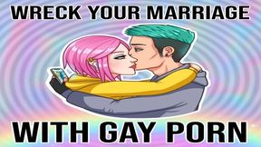 Wreck Your Marriage With Gay Porn