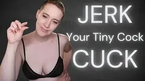 Jerk Your Tiny Cock, Cuck