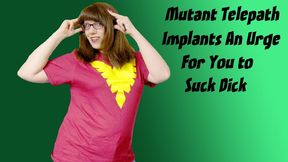 Mutant Telepath Implants An Urge for You to Suck Dick