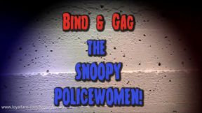 BIND & GAG THE SNOOPY POLICEWOMEN