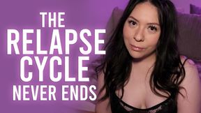 The Relapse Cycle Never Ends