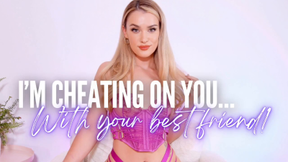 CHEATING ON YOU.. WITH YOUR BEST FRIEND!- Cruel Girlfriend Cuck Humiliation Femdom GFE