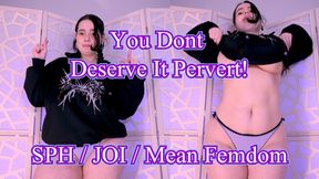 You Dont Deserve It Pervert - Reluctant/Annoyed Femdom JOI