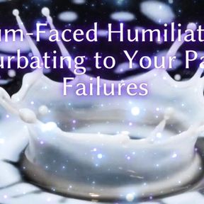 Cum-faced Humiliation - Masturbating to Your Pathetic Failures