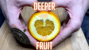 Deeper Into My Fruit