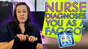 Nurse Diagnoses you As a Faggot
